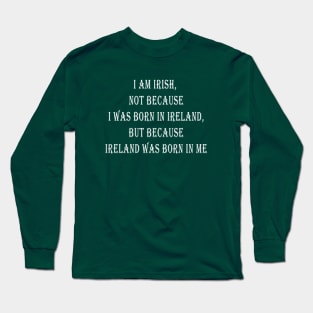 Ireland was born in me Long Sleeve T-Shirt